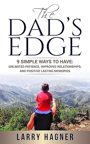 The Dad's Edge: 9 Simple Ways to Have: Unlimited Patience, Improved Relationships, and Positive Lasting Memories - Epub + Converted Pdf